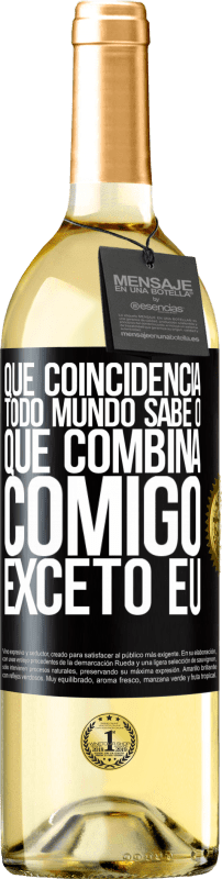 29,95 € Envio grátis | Vinho branco Edição WHITE Que coincidência. Todo mundo sabe o que combina comigo, exceto eu Etiqueta Preta. Etiqueta personalizável Vinho jovem Colheita 2024 Verdejo