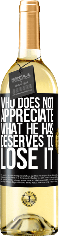 29,95 € Free Shipping | White Wine WHITE Edition Who does not appreciate what he has, deserves to lose it Black Label. Customizable label Young wine Harvest 2022 Verdejo