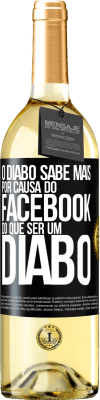 29,95 € Envio grátis | Vinho branco Edição WHITE O diabo sabe mais por causa do Facebook do que ser um diabo Etiqueta Preta. Etiqueta personalizável Vinho jovem Colheita 2023 Verdejo