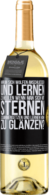 29,95 € Kostenloser Versand | Weißwein WHITE Ausgabe Warum sich Wölfen anschließen und lernen zu heulen, wenn man sich mit Sternen zusammensetzen und lernen kann zu glänzen? Schwarzes Etikett. Anpassbares Etikett Junger Wein Ernte 2023 Verdejo