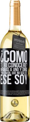 29,95 € Envío gratis | Vino Blanco Edición WHITE ¿cómo te reconoceré? Mirarás a uno y dirás por favor, que no sea ese. Ese soy Etiqueta Negra. Etiqueta personalizable Vino joven Cosecha 2023 Verdejo