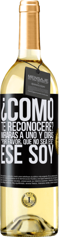 29,95 € Envío gratis | Vino Blanco Edición WHITE ¿cómo te reconoceré? Mirarás a uno y dirás por favor, que no sea ese. Ese soy Etiqueta Negra. Etiqueta personalizable Vino joven Cosecha 2024 Verdejo