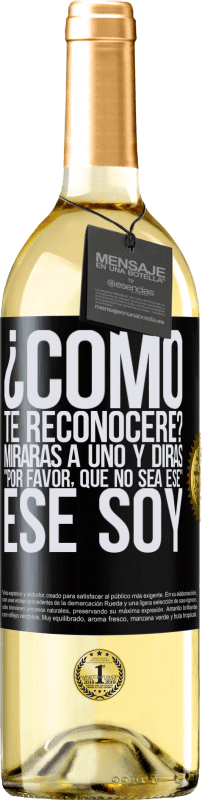 29,95 € Envío gratis | Vino Blanco Edición WHITE ¿cómo te reconoceré? Mirarás a uno y dirás por favor, que no sea ese. Ese soy Etiqueta Negra. Etiqueta personalizable Vino joven Cosecha 2025 Verdejo