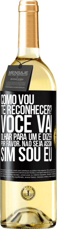 29,95 € Envio grátis | Vinho branco Edição WHITE Como vou te reconhecer? Você vai olhar para um e dizer por favor, não seja assim. Que eu sou Etiqueta Preta. Etiqueta personalizável Vinho jovem Colheita 2024 Verdejo