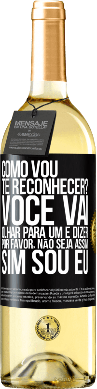 29,95 € Envio grátis | Vinho branco Edição WHITE Como vou te reconhecer? Você vai olhar para um e dizer por favor, não seja assim. Que eu sou Etiqueta Preta. Etiqueta personalizável Vinho jovem Colheita 2025 Verdejo
