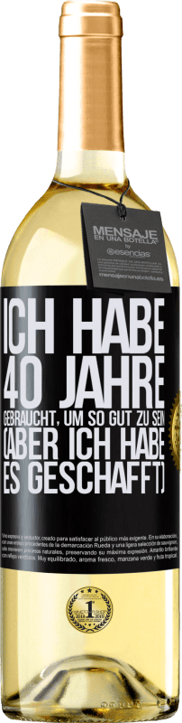 29,95 € Kostenloser Versand | Weißwein WHITE Ausgabe Ich habe 40 Jahre gebraucht, um so gut zu sein (aber ich habe es geschafft) Schwarzes Etikett. Anpassbares Etikett Junger Wein Ernte 2023 Verdejo