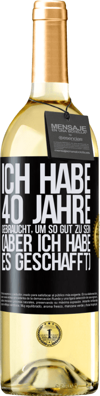 29,95 € Kostenloser Versand | Weißwein WHITE Ausgabe Ich habe 40 Jahre gebraucht, um so gut zu sein (aber ich habe es geschafft) Schwarzes Etikett. Anpassbares Etikett Junger Wein Ernte 2025 Verdejo