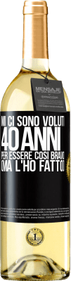29,95 € Spedizione Gratuita | Vino bianco Edizione WHITE Mi ci sono voluti 40 anni per essere così bravo (ma l'ho fatto) Etichetta Nera. Etichetta personalizzabile Vino giovane Raccogliere 2025 Verdejo