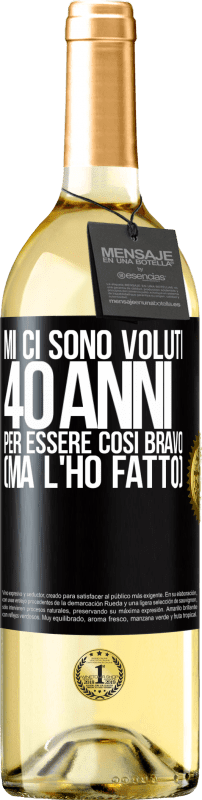 29,95 € Spedizione Gratuita | Vino bianco Edizione WHITE Mi ci sono voluti 40 anni per essere così bravo (ma l'ho fatto) Etichetta Nera. Etichetta personalizzabile Vino giovane Raccogliere 2024 Verdejo