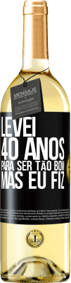 29,95 € Envio grátis | Vinho branco Edição WHITE Levei 40 anos para ser tão bom (mas eu fiz) Etiqueta Preta. Etiqueta personalizável Vinho jovem Colheita 2023 Verdejo