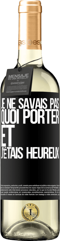 29,95 € Envoi gratuit | Vin blanc Édition WHITE Je ne savais pas quoi porter et j'étais heureux Étiquette Noire. Étiquette personnalisable Vin jeune Récolte 2024 Verdejo