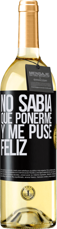 29,95 € Envío gratis | Vino Blanco Edición WHITE No sabía que ponerme y me puse feliz Etiqueta Negra. Etiqueta personalizable Vino joven Cosecha 2024 Verdejo