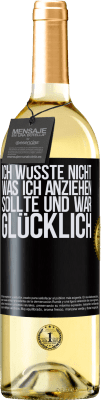 29,95 € Kostenloser Versand | Weißwein WHITE Ausgabe Ich wusste nicht, was ich anziehen sollte und war glücklich Schwarzes Etikett. Anpassbares Etikett Junger Wein Ernte 2024 Verdejo