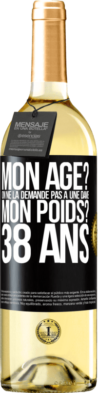 29,95 € Envoi gratuit | Vin blanc Édition WHITE Mon âge? On ne la demande pas à une dame. Mon poids? 38 ans Étiquette Noire. Étiquette personnalisable Vin jeune Récolte 2024 Verdejo