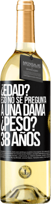 29,95 € Envío gratis | Vino Blanco Edición WHITE ¿Edad? Eso no se pregunta a una dama. ¿Peso? 38 años Etiqueta Negra. Etiqueta personalizable Vino joven Cosecha 2024 Verdejo