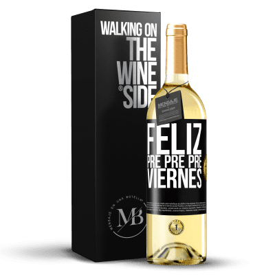 «Feliz pre pre pre viernes» Edición WHITE