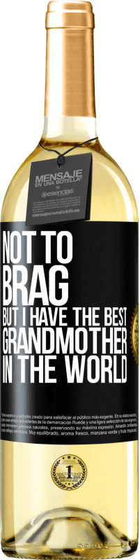 29,95 € Free Shipping | White Wine WHITE Edition Not to brag, but I have the best grandmother in the world Black Label. Customizable label Young wine Harvest 2022 Verdejo