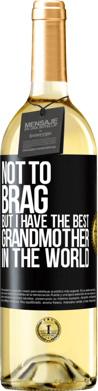 29,95 € Free Shipping | White Wine WHITE Edition Not to brag, but I have the best grandmother in the world Black Label. Customizable label Young wine Harvest 2024 Verdejo