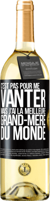 29,95 € Envoi gratuit | Vin blanc Édition WHITE C'est pas pour me vanter mais j'ai la meilleure grand-mère du monde Étiquette Noire. Étiquette personnalisable Vin jeune Récolte 2024 Verdejo