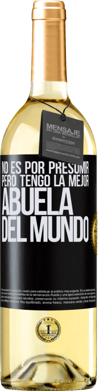 29,95 € Envío gratis | Vino Blanco Edición WHITE No es por presumir, pero tengo la mejor abuela del mundo Etiqueta Negra. Etiqueta personalizable Vino joven Cosecha 2024 Verdejo