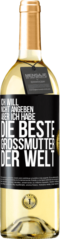 29,95 € Kostenloser Versand | Weißwein WHITE Ausgabe Ich will nicht angeben, aber ich habe die beste Großmutter der Welt Schwarzes Etikett. Anpassbares Etikett Junger Wein Ernte 2024 Verdejo