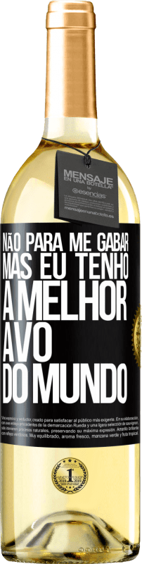 29,95 € Envio grátis | Vinho branco Edição WHITE Não para me gabar, mas eu tenho a melhor avó do mundo Etiqueta Preta. Etiqueta personalizável Vinho jovem Colheita 2024 Verdejo