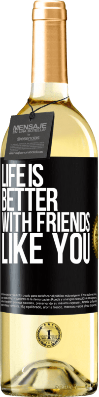 29,95 € Free Shipping | White Wine WHITE Edition Life is better, with friends like you Black Label. Customizable label Young wine Harvest 2023 Verdejo