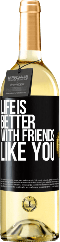 29,95 € Free Shipping | White Wine WHITE Edition Life is better, with friends like you Black Label. Customizable label Young wine Harvest 2024 Verdejo