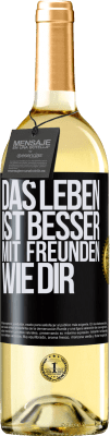 29,95 € Kostenloser Versand | Weißwein WHITE Ausgabe Das Leben ist besser, mit Freunden wie dir Schwarzes Etikett. Anpassbares Etikett Junger Wein Ernte 2024 Verdejo