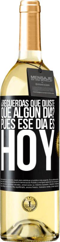 29,95 € Envío gratis | Vino Blanco Edición WHITE ¿Recuerdas que dijiste que algún día? Pues ese día es hoy Etiqueta Negra. Etiqueta personalizable Vino joven Cosecha 2024 Verdejo