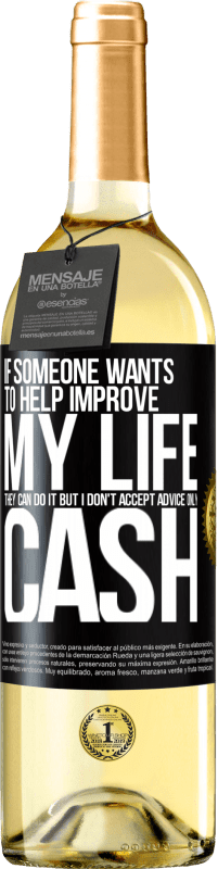 29,95 € Free Shipping | White Wine WHITE Edition If someone wants to help improve my life, they can do it. But I don't accept advice, only cash Black Label. Customizable label Young wine Harvest 2024 Verdejo