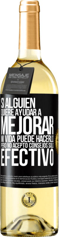 29,95 € Envío gratis | Vino Blanco Edición WHITE Si alguien quiere ayudar a mejorar mi vida, puede hacerlo. Pero no acepto consejos, sólo efectivo Etiqueta Negra. Etiqueta personalizable Vino joven Cosecha 2024 Verdejo