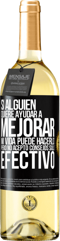 29,95 € Envío gratis | Vino Blanco Edición WHITE Si alguien quiere ayudar a mejorar mi vida, puede hacerlo. Pero no acepto consejos, sólo efectivo Etiqueta Negra. Etiqueta personalizable Vino joven Cosecha 2025 Verdejo