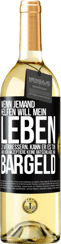 29,95 € Kostenloser Versand | Weißwein WHITE Ausgabe Wenn jemand helfen will mein Leben zu verbessern, kann er es tun. Aber ich akzeptiere keine Ratschläge, nur Bargeld Schwarzes Etikett. Anpassbares Etikett Junger Wein Ernte 2024 Verdejo