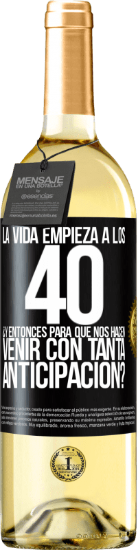 29,95 € Envío gratis | Vino Blanco Edición WHITE La vida empieza a los 40.¿Y entonces para qué nos hacen venir con tanta anticipación? Etiqueta Negra. Etiqueta personalizable Vino joven Cosecha 2024 Verdejo