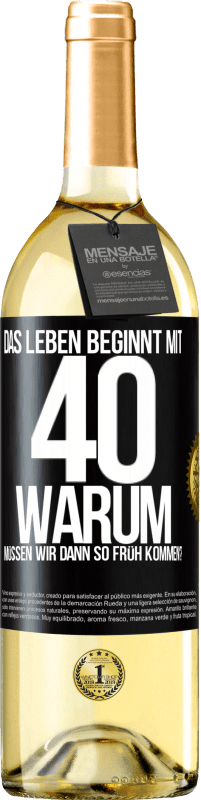 29,95 € Kostenloser Versand | Weißwein WHITE Ausgabe Das Leben beginnt mit 40. Warum müssen wir dann so früh kommen? Schwarzes Etikett. Anpassbares Etikett Junger Wein Ernte 2024 Verdejo