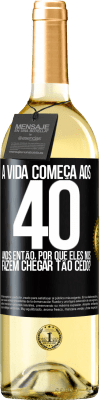 29,95 € Envio grátis | Vinho branco Edição WHITE A vida começa aos 40 anos. Então, por que eles nos fazem chegar tão cedo? Etiqueta Preta. Etiqueta personalizável Vinho jovem Colheita 2023 Verdejo