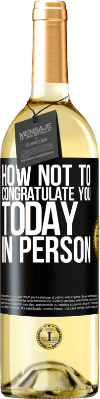 29,95 € Free Shipping | White Wine WHITE Edition How not to congratulate you today, in person Black Label. Customizable label Young wine Harvest 2023 Verdejo