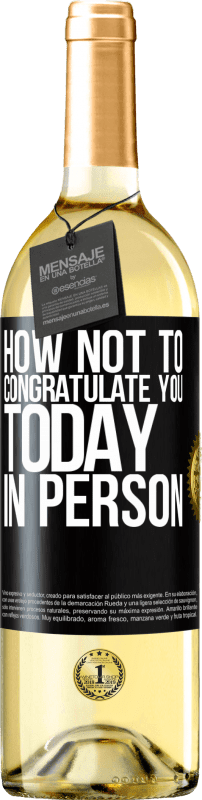 29,95 € Free Shipping | White Wine WHITE Edition How not to congratulate you today, in person Black Label. Customizable label Young wine Harvest 2024 Verdejo