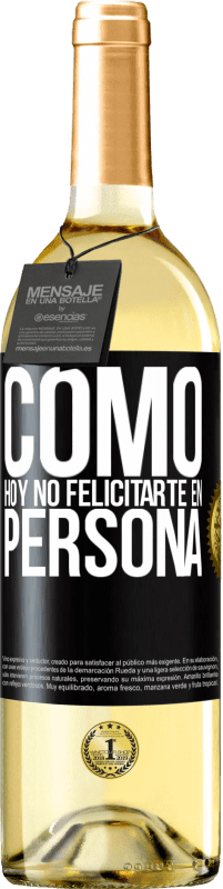 29,95 € Envío gratis | Vino Blanco Edición WHITE Como hoy no felicitarte, en persona Etiqueta Negra. Etiqueta personalizable Vino joven Cosecha 2024 Verdejo