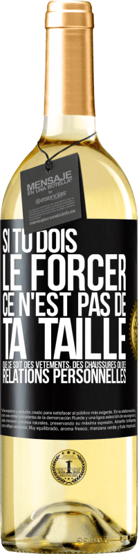 29,95 € Envoi gratuit | Vin blanc Édition WHITE Si tu dois le forcer ce n'est pas de ta taille. Que ce soit des vêtements, des chaussures ou des relations personnelles Étiquette Noire. Étiquette personnalisable Vin jeune Récolte 2024 Verdejo