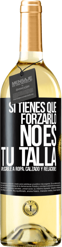 29,95 € Envío gratis | Vino Blanco Edición WHITE Si tienes que forzarlo, no es tu talla. Aplicable a ropa, calzado y relaciones Etiqueta Negra. Etiqueta personalizable Vino joven Cosecha 2023 Verdejo