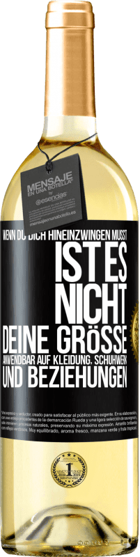 29,95 € Kostenloser Versand | Weißwein WHITE Ausgabe Wenn du dich hineinzwingen musst, ist es nicht deine Größe. Anwendbar auf Kleidung, Schuhwerk und Beziehungen Schwarzes Etikett. Anpassbares Etikett Junger Wein Ernte 2023 Verdejo