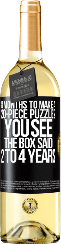 29,95 € Free Shipping | White Wine WHITE Edition 8 months to make a 20-piece puzzle? You see, the box said 2 to 4 years Black Label. Customizable label Young wine Harvest 2023 Verdejo