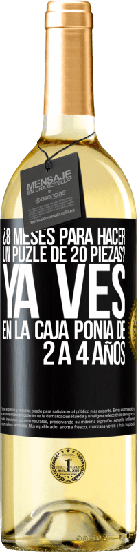 29,95 € Envío gratis | Vino Blanco Edición WHITE ¿8 meses para hacer un puzle de 20 piezas? Ya ves, en la caja ponía de 2 a 4 años Etiqueta Negra. Etiqueta personalizable Vino joven Cosecha 2023 Verdejo