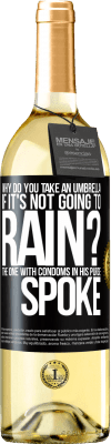 29,95 € Free Shipping | White Wine WHITE Edition Why do you take an umbrella if it's not going to rain? The one with condoms in his purse spoke Black Label. Customizable label Young wine Harvest 2024 Verdejo