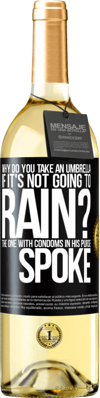 29,95 € Free Shipping | White Wine WHITE Edition Why do you take an umbrella if it's not going to rain? The one with condoms in his purse spoke Black Label. Customizable label Young wine Harvest 2023 Verdejo