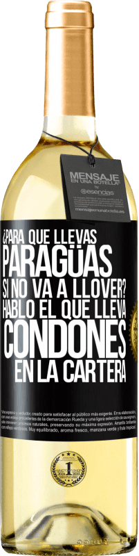 29,95 € Envío gratis | Vino Blanco Edición WHITE ¿Para qué llevas paragüas si no va a llover? Habló el que lleva condones en la cartera Etiqueta Negra. Etiqueta personalizable Vino joven Cosecha 2024 Verdejo