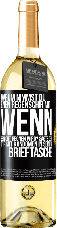 29,95 € Kostenloser Versand | Weißwein WHITE Ausgabe Warum nimmst du einen Regenschirm mit, wenn es nicht regnen wird? Sagte der Typ mit Kondomen in seiner Brieftasche. Schwarzes Etikett. Anpassbares Etikett Junger Wein Ernte 2023 Verdejo