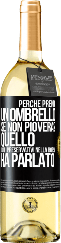 29,95 € Spedizione Gratuita | Vino bianco Edizione WHITE Perché prendi un ombrello se non pioverà? Quello con i preservativi nella borsa ha parlato Etichetta Nera. Etichetta personalizzabile Vino giovane Raccogliere 2023 Verdejo